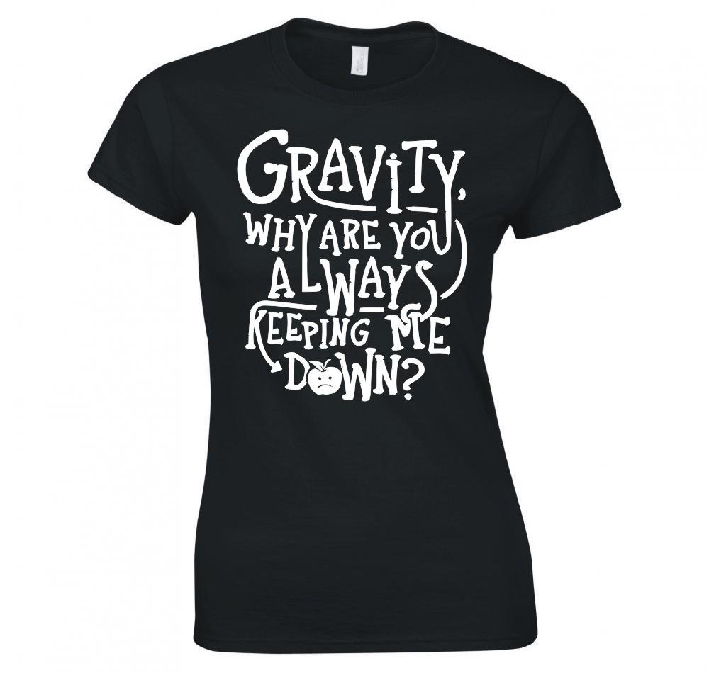 GravityAlways Keeping Me Down Funny Ladies TShirt New