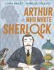 The Arthur Who Wrote Sherlock : The True Story of Arthur Conan Doyle Book