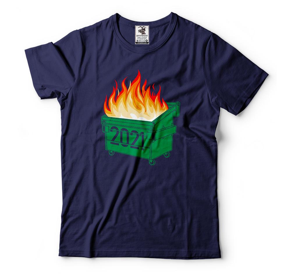 Funny T shirts Dumpster Fire 2021 Humor 2021 Shirts Funny 2021 Tee
