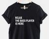 Relax The Bass Player Is Here T-Shirt: Musician Bass Guitar Cotton Tee