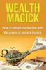 Книга Wealth Magick : How To Attract Money Fast with the Power of Ancient Magick