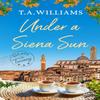Under a Siena Sun by T.A. Williams Paperback Book 9781800322936