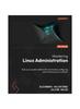 Книга Mastering Linux Administration : A Comprehensive Guide To Configuring and Maintaining Linux Systems In the Modern Data Center