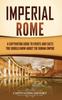 Книга Imperial Rome : A Captivating Guide To Events and Facts You Should Know About the Roman Empire