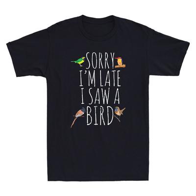 Sorry I'M Late I Saw A Bird Funny Bird Lover Gift Vintage Men Cotton T-shirt