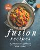 Книга Fantastic Fusion Recipes : A Complete Cookbook of Cuisine-Combining Dish Ideas!
