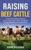 Книга Raising Beef Cattle An Essential Guide To Raising Cows Calves Bulls Steers And by Dion Rosser - Hardback