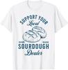 Поддержи своего местного дилера закваски Смешная футболка для выпечки хлеба