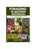 Книга Foraging In Western Australia : A Comprehensive Guide To Wild Edibles In Western Australia