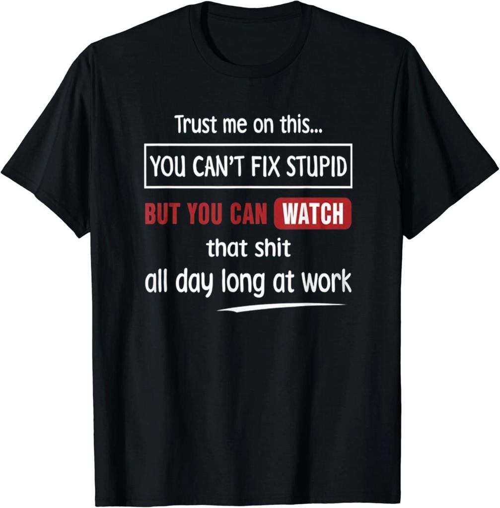 Trust me on this you can't fix stupid but you can watch that Gift Unisex T-Shirt