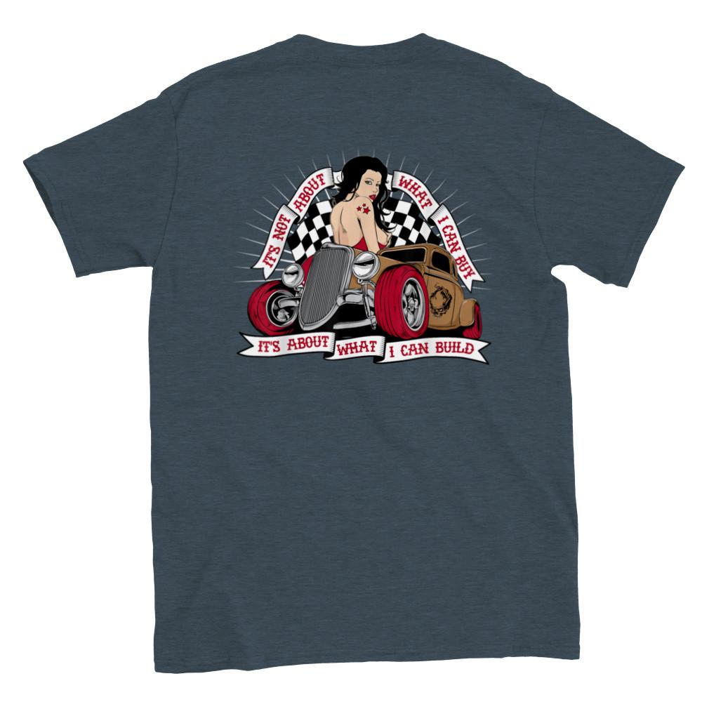 It's Not About What I Can Buy, It's About What I Can Build - Hot Rod - Back Prin Unisex T-Shirt