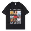 All This Radio But No Head T-Shirt Rock Band Radiohead Music Album Graphic T Shirt Men's Women Clothing Fashion Hip Hop T-Shirt