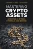 Книга Mastering Crypto Assets : Investing In Bitcoin, Ethereum and Beyond