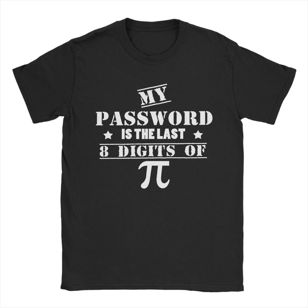 Graphic Printing My Password Is The Last 8 Digits Of T Shirt For Unisex Cotton Tee Shirt Short Sleeve Clothing