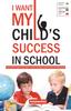 Книга I Want My Child's Success In School