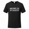 Funny Men's T-shirts Awesome Like My Daughter Printe Fashion Graphic Fathers Dad T Shirts Funny Dad Tees Male Oversized Clothing
