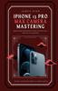 Книга iPhone 13 Pro Max Camera Mastering : Smart Phone Photography Taking Pictures Like a Pro Even As a Beginner