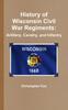 Книга History of Wisconsin Civil War Regiments : Artillery, Cavalry, and Infantry