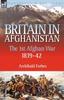 Книга Britain In Afghanistan 1 : The First Afghan War 1839-42