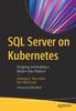 Книга SQL Server On Kubernetes : Designing and Building a Modern Data Platform