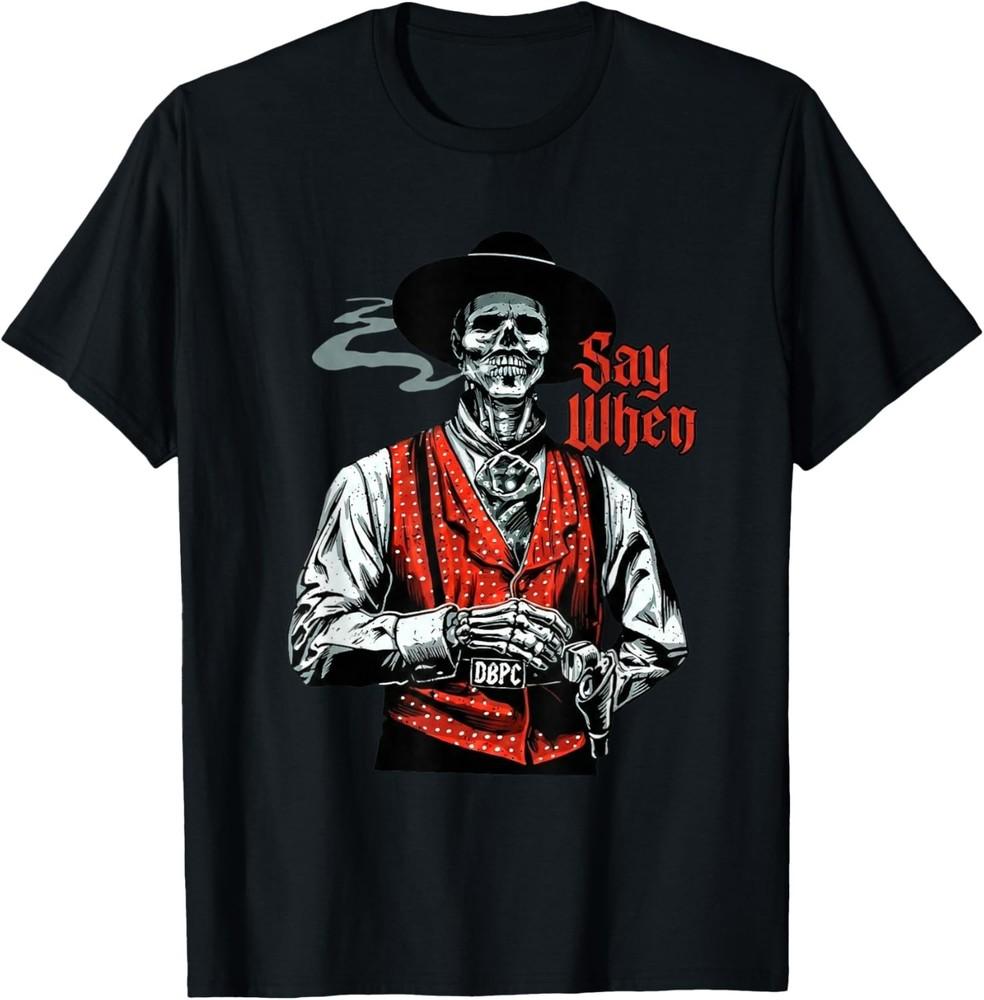 Skull Say When Funny Skeleton Lover TShirt unisex TShirt Unisex T-Shirt