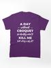 Buy a Croquette! A day without croquet probably won't kill me but why risk it? Classic Unisex T-Shirt
