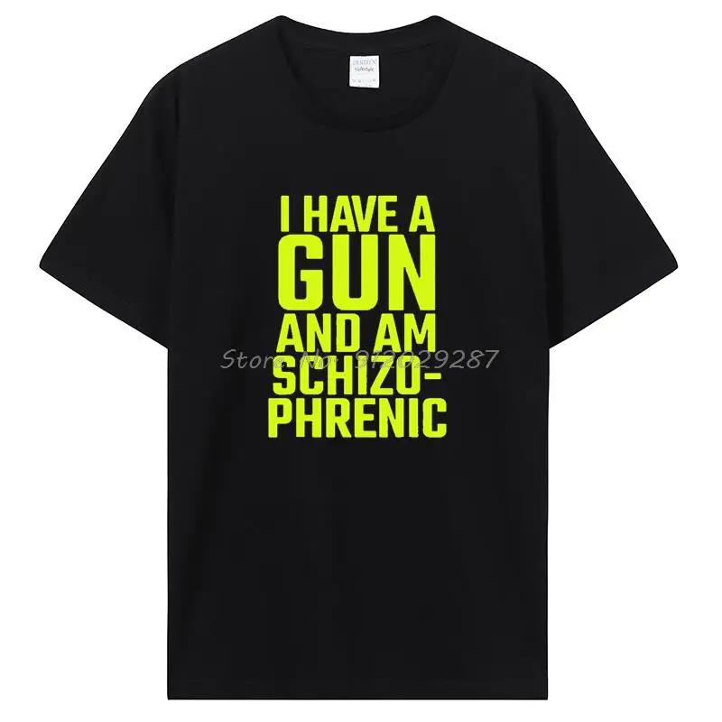 Funny I Have A Gun and Am Schizophrenic T Shirt Graphic Cotton Short Sleeve Birthday Gifts Summer Style T-shirt Clothing