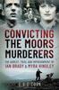 Книга Convicting the Moors Murderers : The Arrest, Trial and Imprisonment of Ian Brady and Myra Hindley