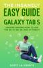 Книга The Insanely Easy Guide To Galaxy Tab S : Understanding How To Use the S8, S7, S6, A8, and A7 Tablet
