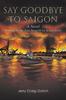 Книга Say Goodbye To Saigon : Inspired by the True Story of an Actual Event