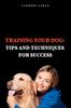 Книга Training Your Dog : : Tips and Techniques for Success