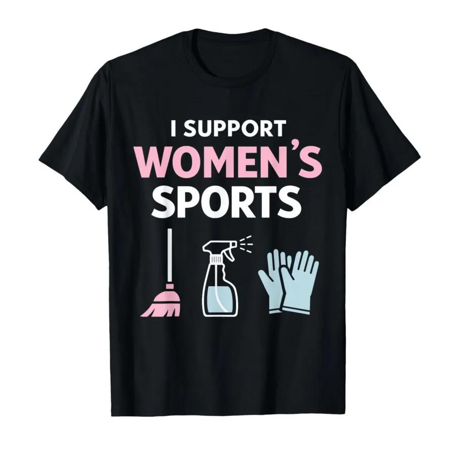 I Support Womens Sports Funny Sarcastic Meme Tshirt For Men Women 100 Cotton T Shirts Short Sleeve Tops 04132