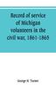 Книга Record of Service of Michigan Volunteers In the Civil War, 1861-1865