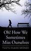 The Oh! How We Sometimes Miss Ourselves Book