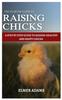 Книга Raising Chicks : A Step-by-step Guide To Raising Healthy and Happy Chicks