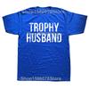 Novelty Trophy Husband Printed Funny Graphic T Shirts Streetwear Short Sleeve Birthday Gifts Summer Style T-shirt Mens Clothing