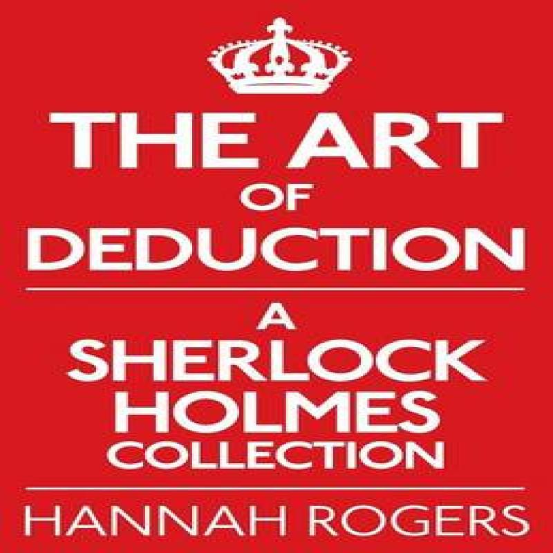 The Art of Deduction A Sherlock Holmes Collection by Hannah Rogers... 9781780922348
