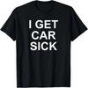 I Get Car Sick, Funny, Jokes, Sarcastic T-Shirt