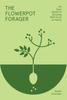 Книга The Flowerpot Forager : An Easy Guide To Growing Wild Food At Home