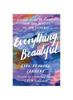 The Everything, Beautiful : A Visual Guide To Finding Calm and Beauty In the Everyday Book