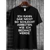 Black T Shirt with German Text I CAN'T WORK AS BAD AS I GET PAID for Casual Wear And Humor Statement Outfits- Casual T-Shirt