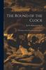 Книга The Round of the Clock  the Story of Our Lives From Year To Year