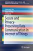 Книга Secure and Privacy-Preserving Data Communication In Internet of Things