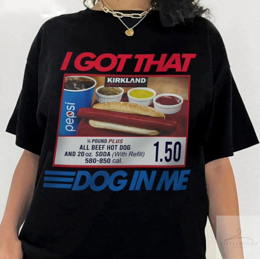 I Got That Dog In Me Shirt Keep 150 Dank Meme Shirt Costco Hot Dog Combo Shirt