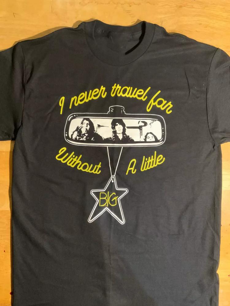 Big Star Band I NEVER TRAVEL FAR WITHOUT A LITTLE T Shirt Unisex T-Shirt