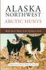 Книга Alaska Northwest Arctic Hunts : Multi-Species Hunts In the Northwest Arctic