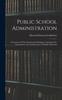 Книга Public School Administration; A Statement Of The Fundamental Principles Underlying The Organization And Administration Of Public Education