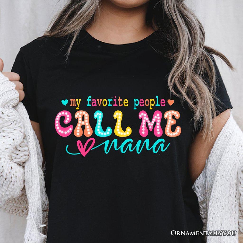 My Favorite People Call Me Nana T-and kids tshirt, Black Casual Tee for Fun and Proud Grandmothers