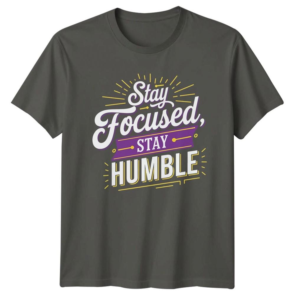 Stay Focused Stay Humble TShirt Self ImproveUnisext Motivation Birthday Gift