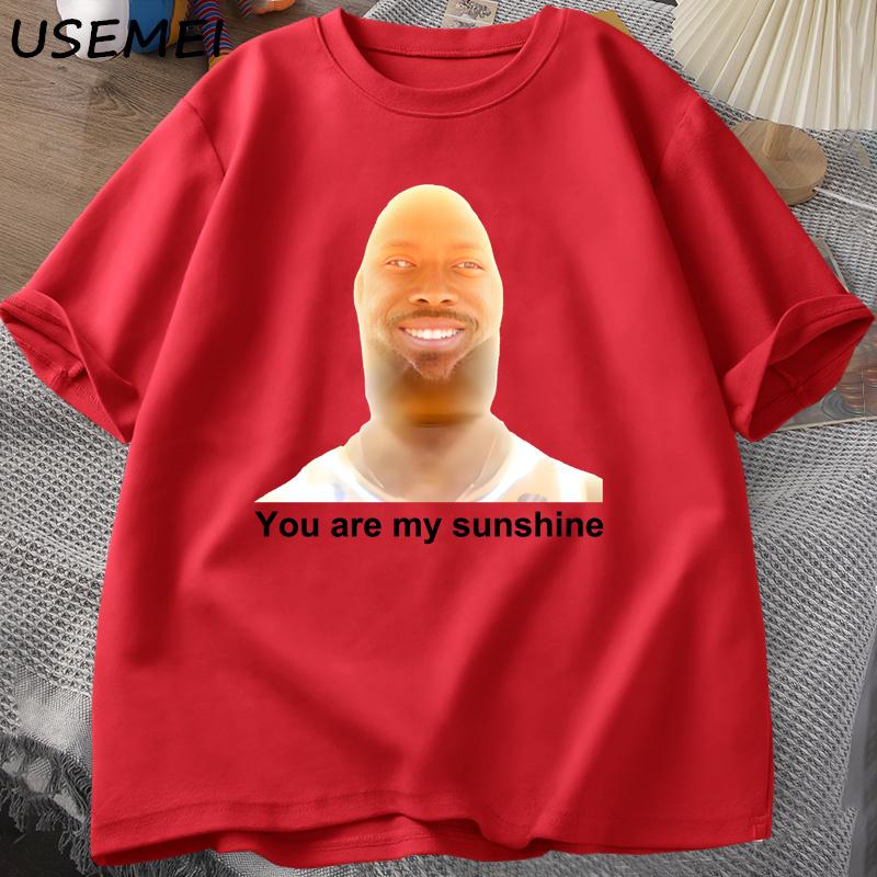 You Are My Sunshine Meme Graphic T Shirts for Women Unisex Cotton Summer Printed Unisexs Tshirt Summer Short Sleeve Tees Clothes